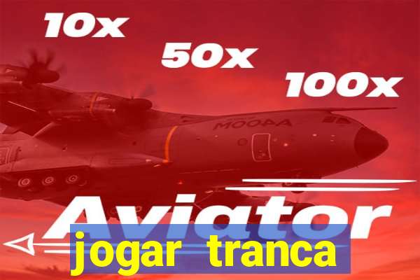 jogar tranca valendo dinheiro